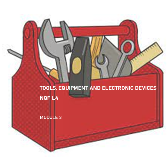 Module 3: Tools, Equipement and Electronic Devices – NQF L4